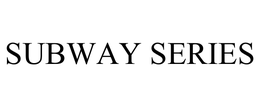 SUBWAY SERIES trademark