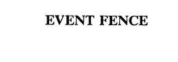 EVENT FENCE trademark
