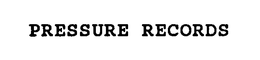 PRESSURE RECORDS trademark