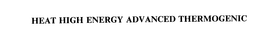 HEAT HIGH ENERGY ADVANCED THERMOGENIC trademark