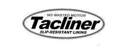 NO WASTED MOTION TACLINER SLIP-RESISTANT LINING trademark