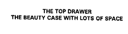 THE TOP DRAWER THE BEAUTY CASE WITH LOTS OF SPACE trademark