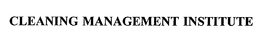 CLEANING MANAGEMENT INSTITUTE trademark