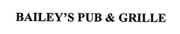 BAILEY'S PUB & GRILLE trademark