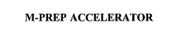 M-PREP ACCELERATOR trademark
