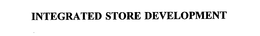 INTEGRATED STORE DEVELOPMENT trademark
