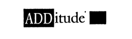ADDITUDE THE HAPPY, HEALTHY LIFESTYLE MAGAZINE FOR PEOPLE WITH ADD trademark
