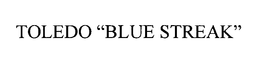 TOLEDO "BLUE STREAK" trademark
