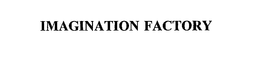 IMAGINATION FACTORY trademark