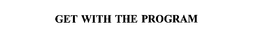 GET WITH THE PROGRAM trademark