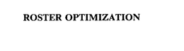 ROSTER OPTIMIZATION trademark