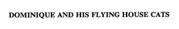 DOMINIQUE AND HIS FLYING HOUSE CATS trademark
