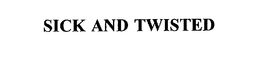 SICK AND TWISTED trademark