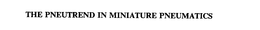 THE PNEUTREND IN MINIATURE PNEUMATICS trademark