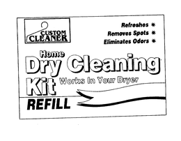 CUSTOM CLEANER HOME DRY CLEANING KIT WORKS IN YOUR DRYER REFILL REFRESHES REMOVES SPOTS ELIMINATES ODORS trademark