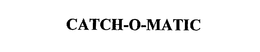 CATCH-O-MATIC trademark