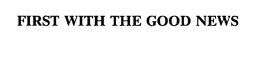 FIRST WITH THE GOOD NEWS trademark