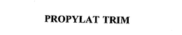 PROPYLAT TRIM trademark