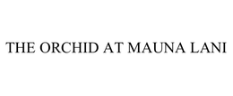THE ORCHID AT MAUNA LANI trademark