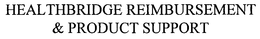 HEALTHBRIDGE REIMBURSEMENT & PRODUCT SUPPORT trademark