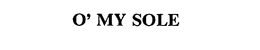 O' MY SOLE trademark