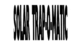 SOLAR TRAP-O-MATIC trademark