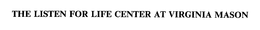 THE LISTEN FOR LIFE CENTER AT VIRGINIA MASON trademark