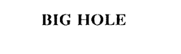 BIG HOLE trademark