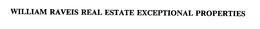 WILLIAM RAVEIS REAL ESTATE EXCEPTIONAL PROPERTIES trademark