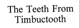 THE TEETH FROM TIMBUCTOOTH trademark