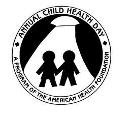 ANNUAL CHILD HEALTH DAY A PROGRAM OF THE AMERICAN HEALTH FOUNDATION trademark