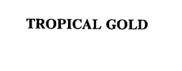 TROPICAL GOLD trademark