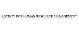 SOCIETY FOR HUMAN RESOURCE MANAGEMENT trademark