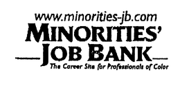 WWW.MINORITIES-JB.COM MINORITIES' JOB BANK THE CAREER SITE FOR PROFESSIONALS OF COLOR trademark