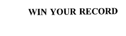 WIN YOUR RECORD trademark