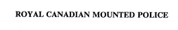 ROYAL CANADIAN MOUNTED POLICE trademark