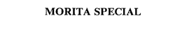 MORITA SPECIAL trademark