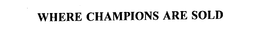 WHERE CHAMPIONS ARE SOLD trademark