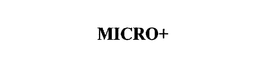 MICRO+ trademark