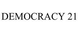 DEMOCRACY 21 trademark