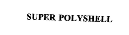 SUPER POLYSHELL trademark