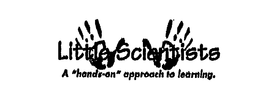 LITTLE SCIENTISTS A "HANDS-ON" APPROACHTO LEARNING. trademark