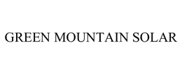 GREEN MOUNTAIN SOLAR trademark