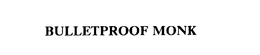 BULLETPROOF MONK trademark