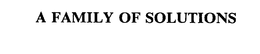 A FAMILY OF SOLUTIONS trademark