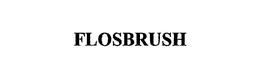 FLOSBRUSH trademark