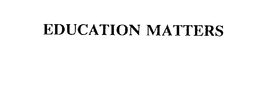 EDUCATION MATTERS trademark