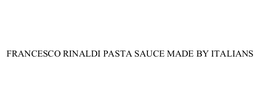 FRANCESCO RINALDI PASTA SAUCE MADE BY ITALIANS trademark