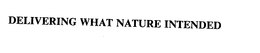 DELIVERING WHAT NATURE INTENDED trademark