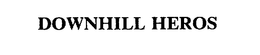 DOWNHILL HEROS trademark